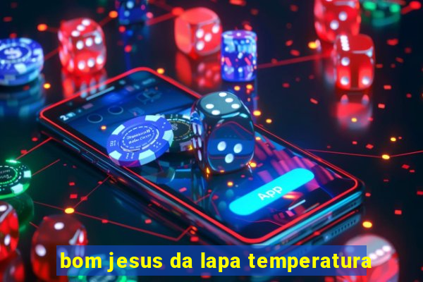 bom jesus da lapa temperatura